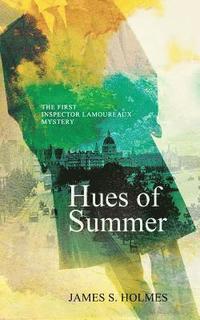 bokomslag Hues of Summer: The First Inspector Lamoureaux Mystery