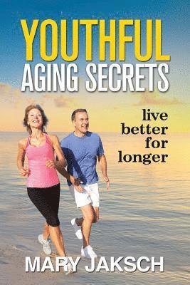 Mary Jaksch - Youthful Aging Secrets: Live Better for Longer, Häftad