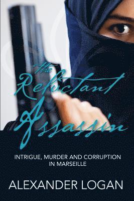 The Reluctant Assassin: Intrigue, murder and corruption in Marseille