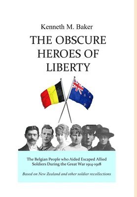 bokomslag Obscure Heroes of Liberty - The Belgian People who Aided Escaped Allied Soldiers During the Great War 1914-1918