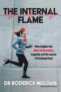 bokomslag The Internal Flame: New insights into silent inflammation, longevity and the science of functional food