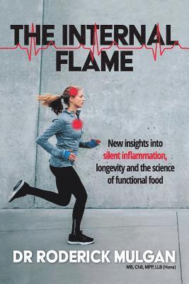 bokomslag The Internal Flame: New insights into silent inflammation, longevity and the science of functional food