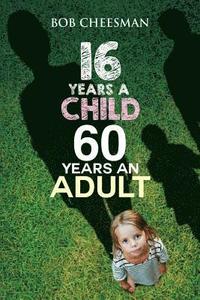 bokomslag Sixteen Years a Child, Sixty Years an Adult: Building Good Character