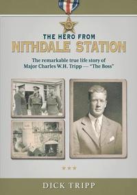 bokomslag The Hero from Nithdale Station: The remarkable true-life story of Major Charles W.H. Tripp - 'The Boss'