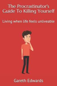 bokomslag The Procrastinator's Guide to Killing Yourself: Living When Life Feels Unliveable