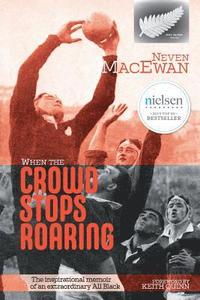 bokomslag When the Crowd Stops Roaring: The inspirational memoir of an extraordinary All Black