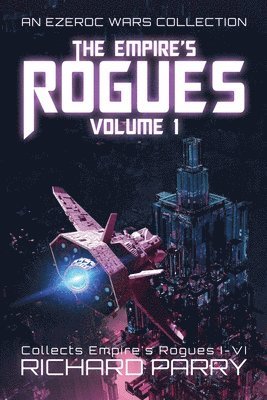 The Empire's Rogues: Volume 1: A Space Opera Adventure Collection 1