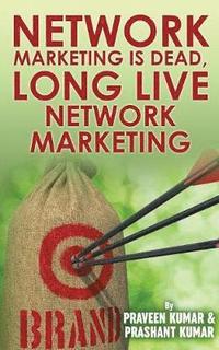 bokomslag Network Marketing Is Dead, Long Live Network Marketing