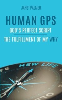 bokomslag Human GPS - God's Perfect Script: The Fulfillment of My Why