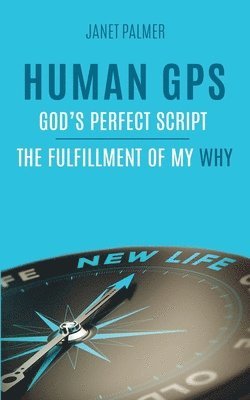 Janet Palmer - Human GPS - God's Perfect Script: The Fulfillment of My Why, Häftad