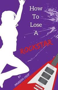 bokomslag How To Lose A Rockstar