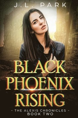 J. L. Park - Black Phoenix Rising: The Alexis Chronicles Book Two, Häftad