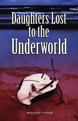 Margaret Nyhon - Daughters Lost to the Underworld, Häftad