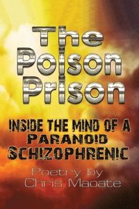 bokomslag The Poison Prison: Inside the Mind of a Paranoid Schizophrenic