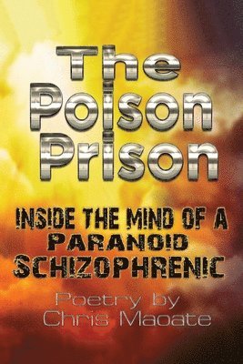 The Poison Prison: Inside the Mind of a Paranoid Schizophrenic 1