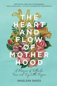 bokomslag Heart And Flow Of Motherhood