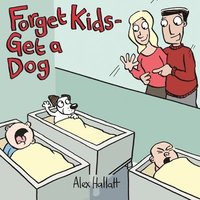 bokomslag Forget Kids - Get a Dog
