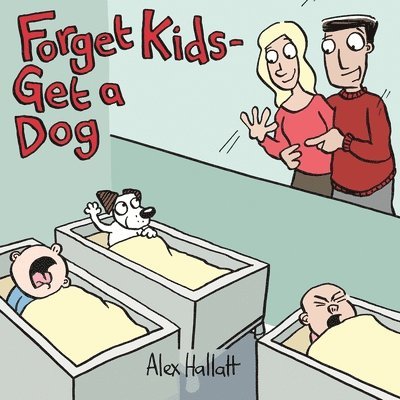 Alex Hallatt - Forget Kids - Get a Dog, Häftad
