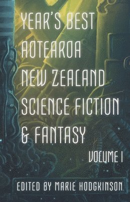 bokomslag Year's Best Aotearoa New Zealand Science Fiction and Fantasy: Volume I