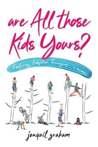 bokomslag Are All Those Kids Yours?: Fostering, Adoption, Teenagers ... a memoir