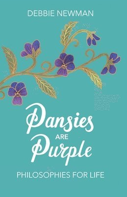 Pansies are Purple: Philosophies for Life 1
