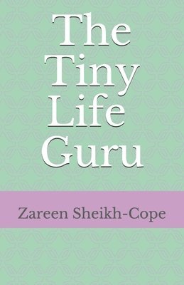 Zareen Sheikh-Cope - The Tiny Life Guru, Häftad