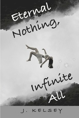 Eternal Nothing, Infinite All: A story of existence. 1