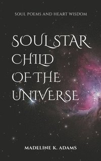 bokomslag Soul Star Child of the Universe: Soul Poems and Heart Wisdom