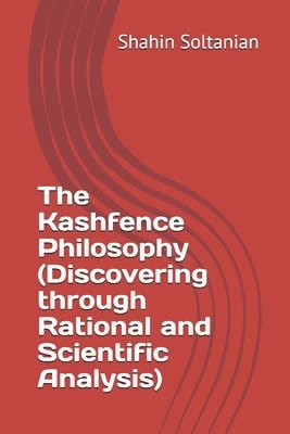 The Kashfence Philosophy (Discovering through Rational and Scientific Analysis) 1