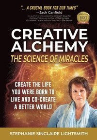 bokomslag Creative Alchemy: The Science of Miracles: Create the Life You Were Born to Live and Co-Create a Better World