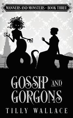 Gossip and Gorgons 1
