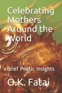 bokomslag Celebrating Mothers Around the World: Brief Poetic Insights