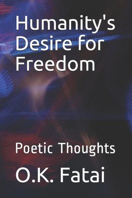 O. K. Fatai - Humanity's Desire for Freedom: Poetic Thoughts, Häftad