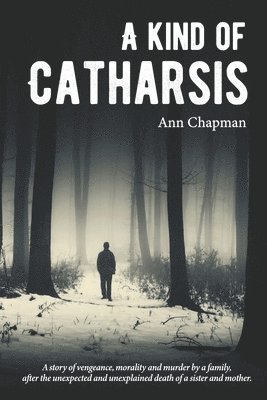 Ann Chapman - A Kind of Catharsis: A Tale of justice, morality, and vengeance, Häftad