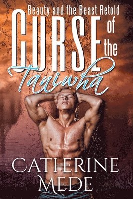 Catherine Mede - Curse of the Taniwha: Beauty and the Beast Retold, Häftad