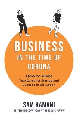 Business in The Time of Corona: How to pivot your career or startup and succeed in disruption 1