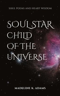 Soul Star Child of the Universe: Soul Poems and Heart Wisdom