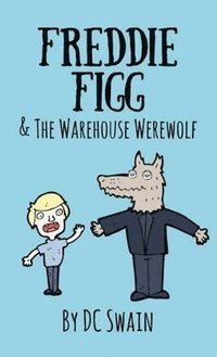 bokomslag Freddie Figg & the Warehouse Werewolf