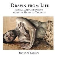 Trevor M. Landers - Drawn from Life: Sensual Art and Poetry from the Heart of Taranaki, Häftad. Tillgänglighet: Lägg i varukorg
