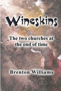 bokomslag Wineskins: The two churches at the end of time