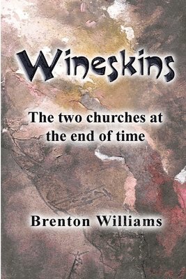 bokomslag Wineskins: The two churches at the end of time
