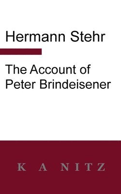 Hermann Stehr - Account of Peter Brindeisener, Häftad