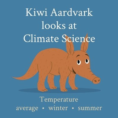 Kiwi Aardvark - Kiwi Aardvark looks at Climate Science, Häftad