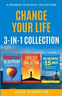 Julie Schooler - Change Your Life 3-in-1 Collection: Bucket List Blueprint, Super Sexy Goal Setting, Find Your Purpose in 15 Minutes, Häftad