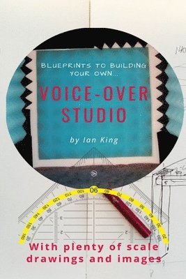 bokomslag Blueprints to Building Your Own Voice-Over Studio: For under $500!