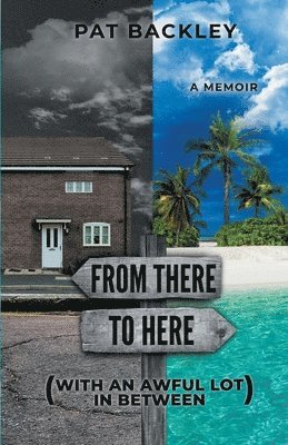 Pat Backley - From There To Here (With An Awful Lot In Between), Häftad