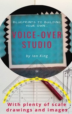 Ian J M King - Blueprints to Building Your Own Voice-Over Studio, Inbunden