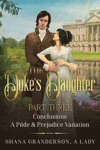 bokomslag The Duke's Daughter Part 3 - Conclusions