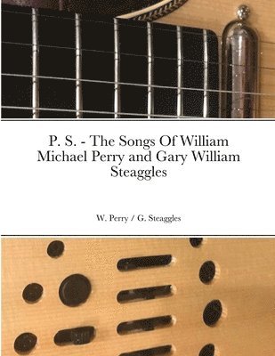 bokomslag P. S. - The Songs Of William Michael Perry and Gary William Steaggles