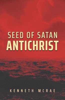 Kenneth McRae - Seed of Satan: Antichrist, Häftad
